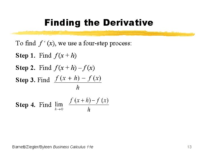 Finding the Derivative To find f ‘ (x), we use a four-step process: Step