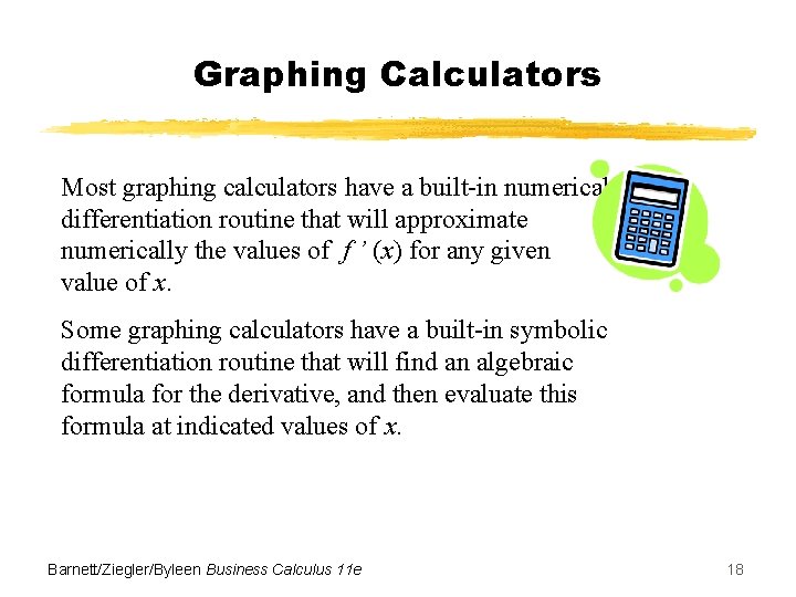 Graphing Calculators Most graphing calculators have a built-in numerical differentiation routine that will approximate