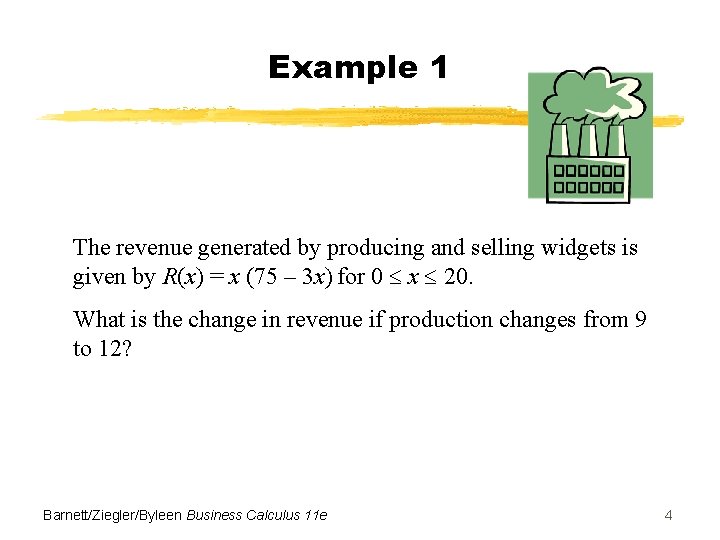 Example 1 The revenue generated by producing and selling widgets is given by R(x)