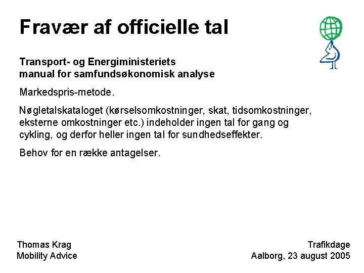 Fravær af officielle tal Transport- og Energiministeriets manual for samfundsøkonomisk analyse Markedspris-metode. Nøgletalskataloget (kørselsomkostninger,
