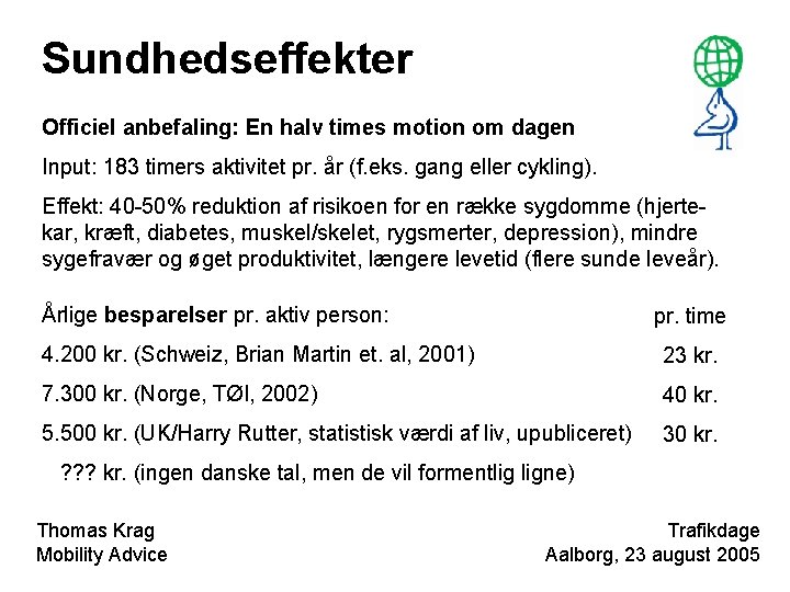 Sundhedseffekter Officiel anbefaling: En halv times motion om dagen Input: 183 timers aktivitet pr.