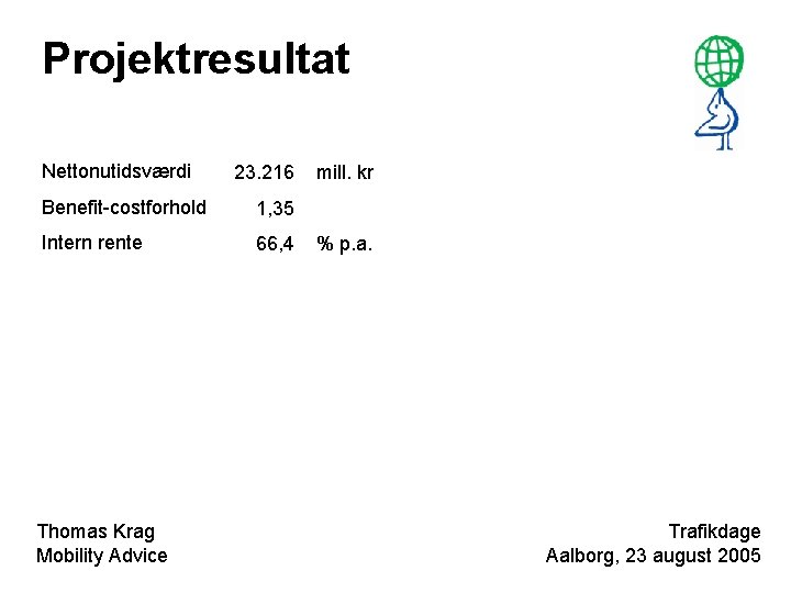 Projektresultat Nettonutidsværdi 23. 216 Benefit-costforhold 1, 35 Intern rente 66, 4 Thomas Krag Mobility
