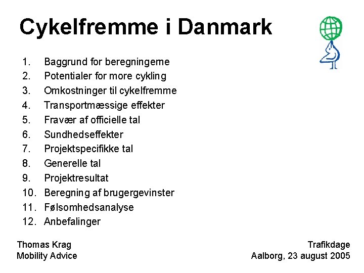 Cykelfremme i Danmark 1. 2. 3. 4. 5. 6. 7. 8. 9. 10. 11.