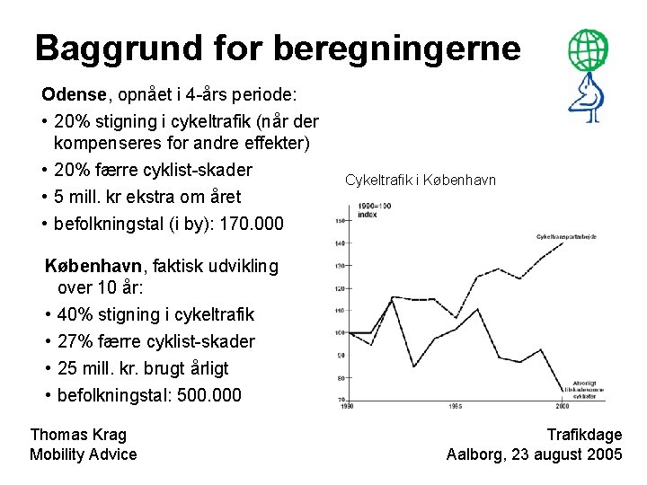 Baggrund for beregningerne Odense, opnået i 4 -års periode: • 20% stigning i cykeltrafik