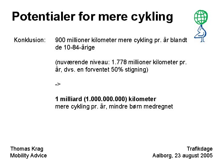 Potentialer for mere cykling Konklusion: 900 millioner kilometer mere cykling pr. år blandt de