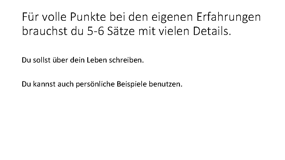 Für volle Punkte bei den eigenen Erfahrungen brauchst du 5 -6 Sätze mit vielen