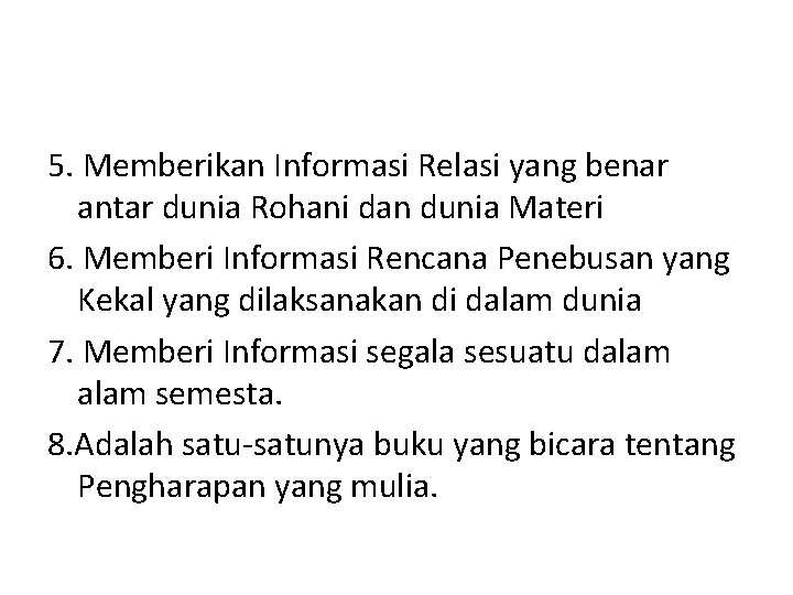 5. Memberikan Informasi Relasi yang benar antar dunia Rohani dan dunia Materi 6. Memberi