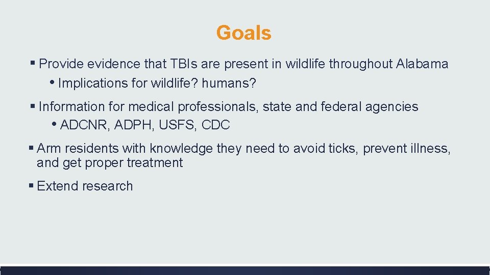 Goals ▪ Provide evidence that TBIs are present in wildlife throughout Alabama • Implications