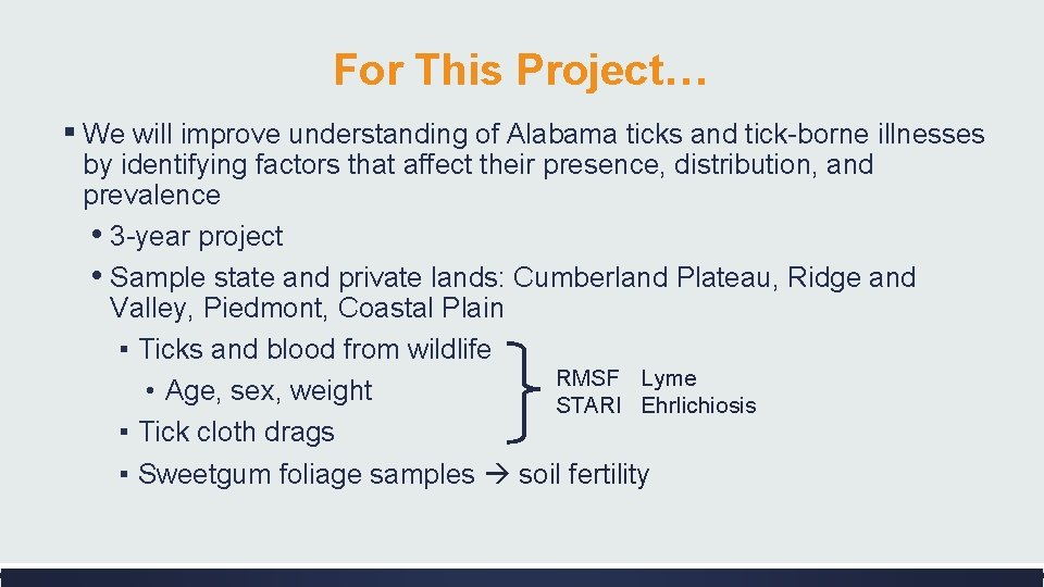 For This Project… ▪ We will improve understanding of Alabama ticks and tick-borne illnesses