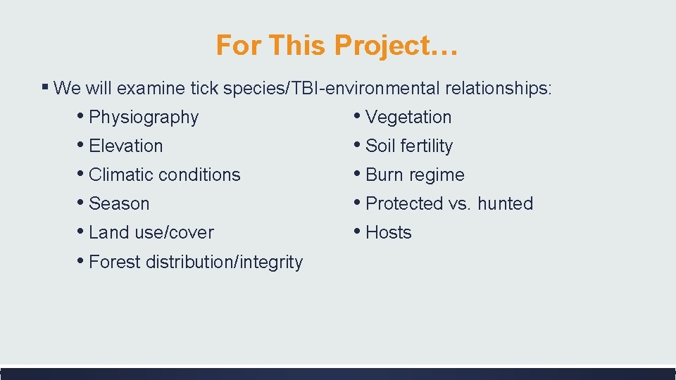 For This Project… ▪ We will examine tick species/TBI-environmental relationships: • Physiography • Vegetation