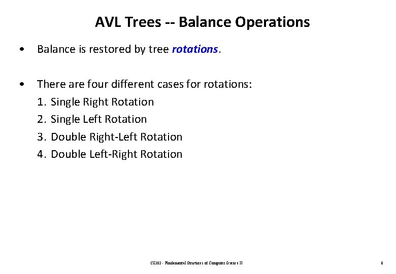 AVL Trees -- Balance Operations • Balance is restored by tree rotations. • There