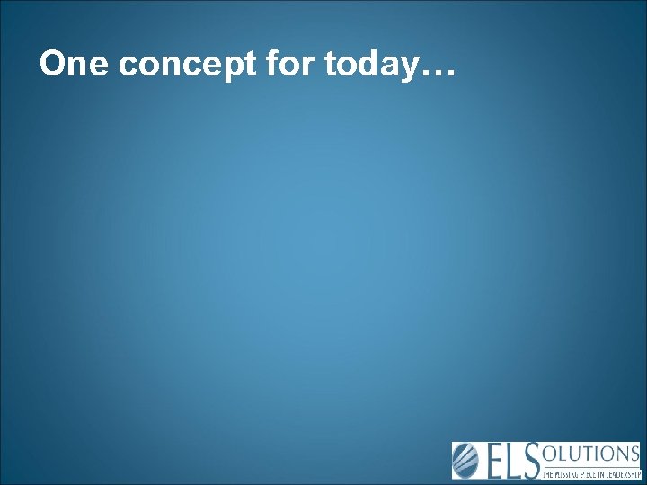 One concept for today… 