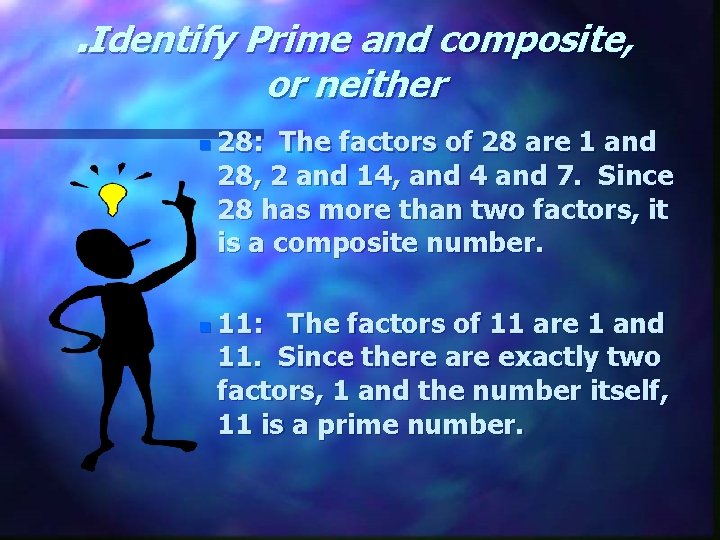 . Identify Prime and composite, or neither n n 28: The factors of 28