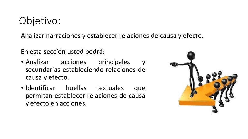 Objetivo: Analizar narraciones y establecer relaciones de causa y efecto. En esta sección usted