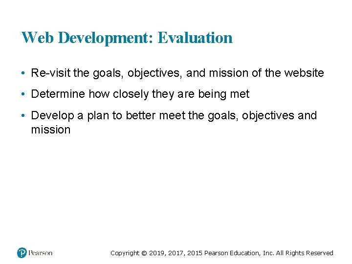 Web Development: Evaluation • Re-visit the goals, objectives, and mission of the website •