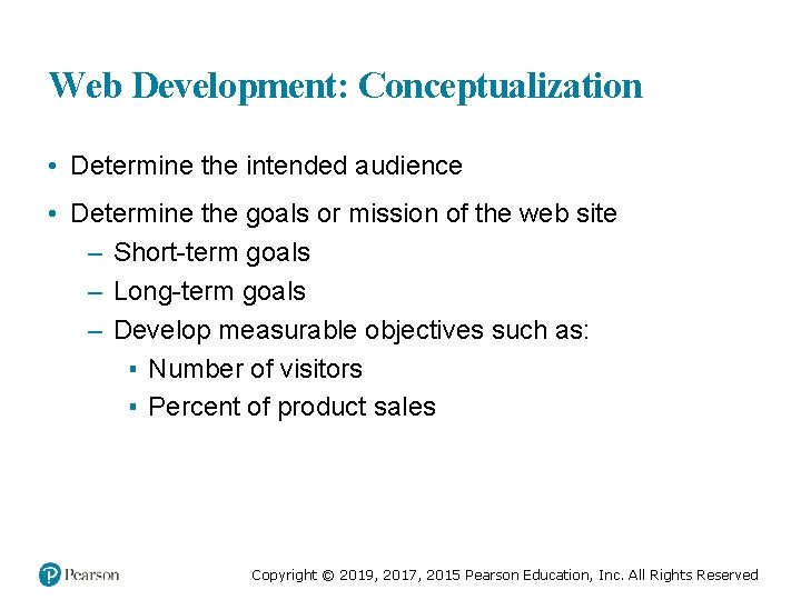 Web Development: Conceptualization • Determine the intended audience • Determine the goals or mission