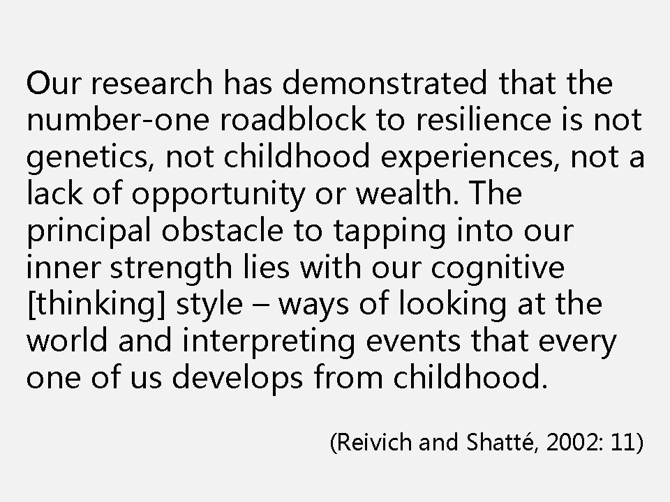 Our research has demonstrated that the number-one roadblock to resilience is not genetics, not