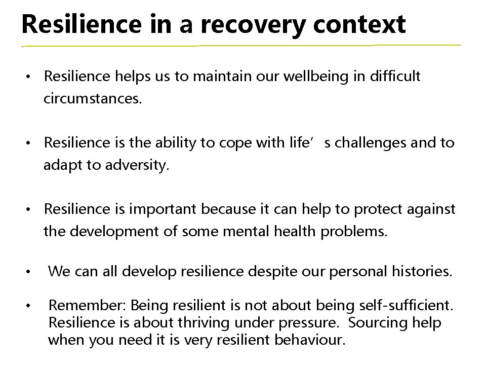 Resilience in a recovery context • Resilience helps us to maintain our wellbeing in