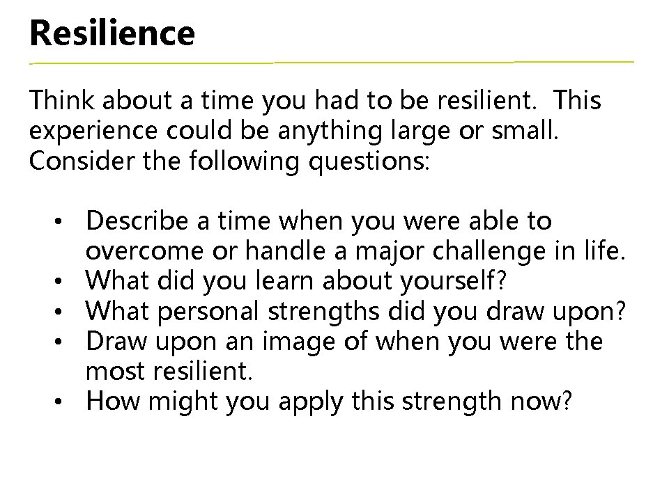 Resilience Think about a time you had to be resilient. This experience could be