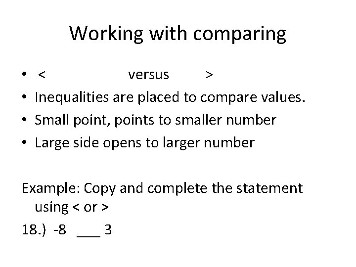 Working with comparing • • < versus > Inequalities are placed to compare values.