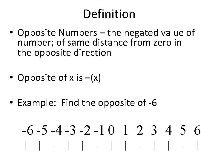 Definition • Opposite Numbers – the negated value of number; of same distance from