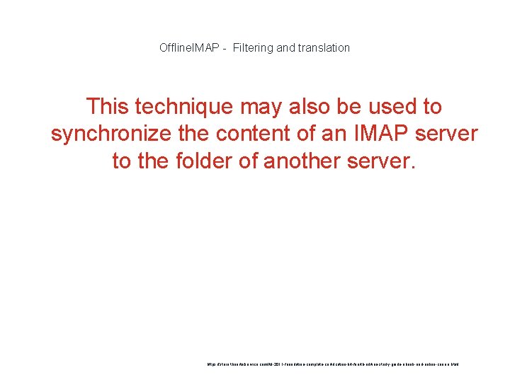 Offline. IMAP - Filtering and translation This technique may also be used to synchronize