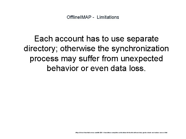 Offline. IMAP - Limitations Each account has to use separate directory; otherwise the synchronization