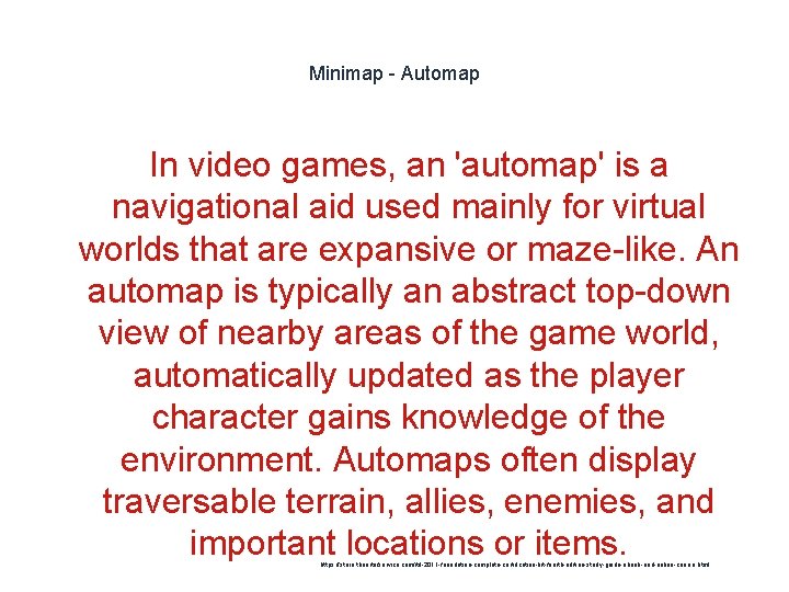 Minimap - Automap In video games, an 'automap' is a navigational aid used mainly