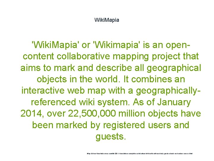 Wiki. Mapia 'Wiki. Mapia' or 'Wikimapia' is an opencontent collaborative mapping project that aims