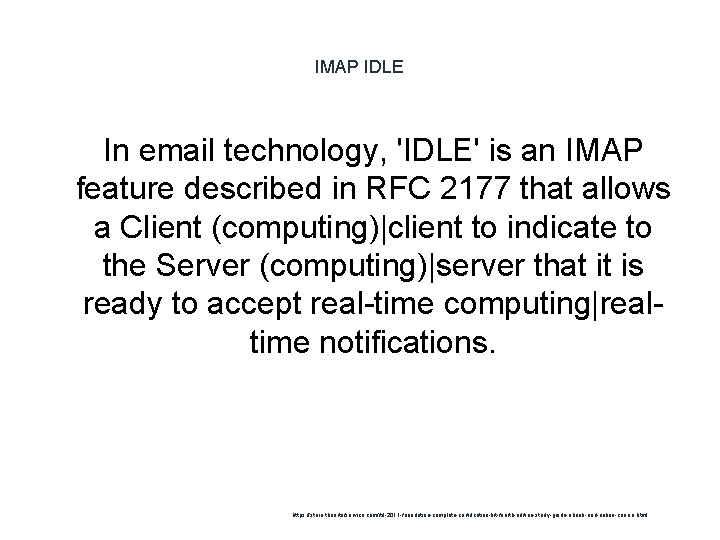 IMAP IDLE In email technology, 'IDLE' is an IMAP feature described in RFC 2177