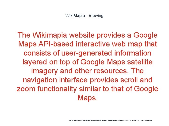 Wiki. Mapia - Viewing 1 The Wikimapia website provides a Google Maps API-based interactive