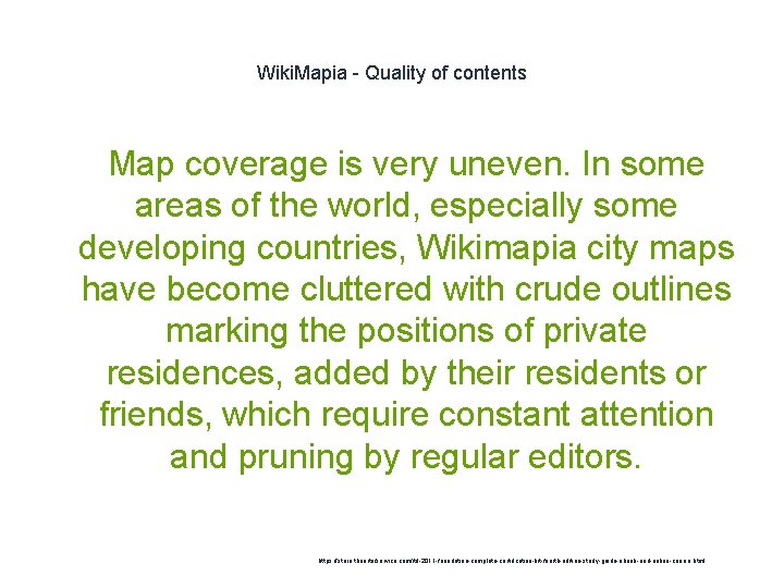 Wiki. Mapia - Quality of contents Map coverage is very uneven. In some areas