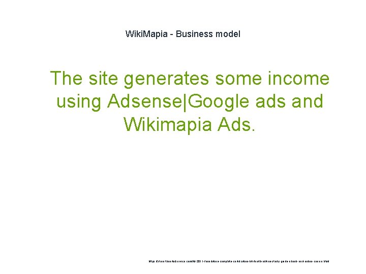 Wiki. Mapia - Business model 1 The site generates some income using Adsense|Google ads