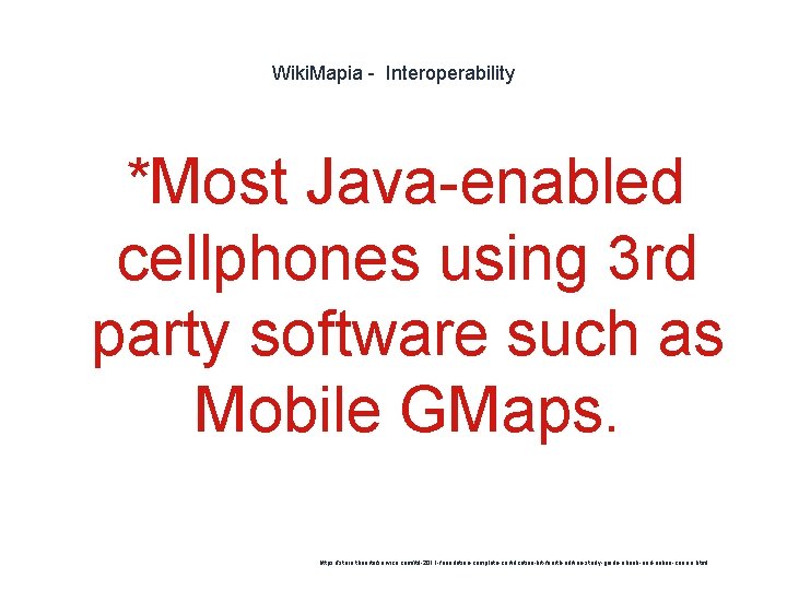 Wiki. Mapia - Interoperability *Most Java-enabled cellphones using 3 rd party software such as