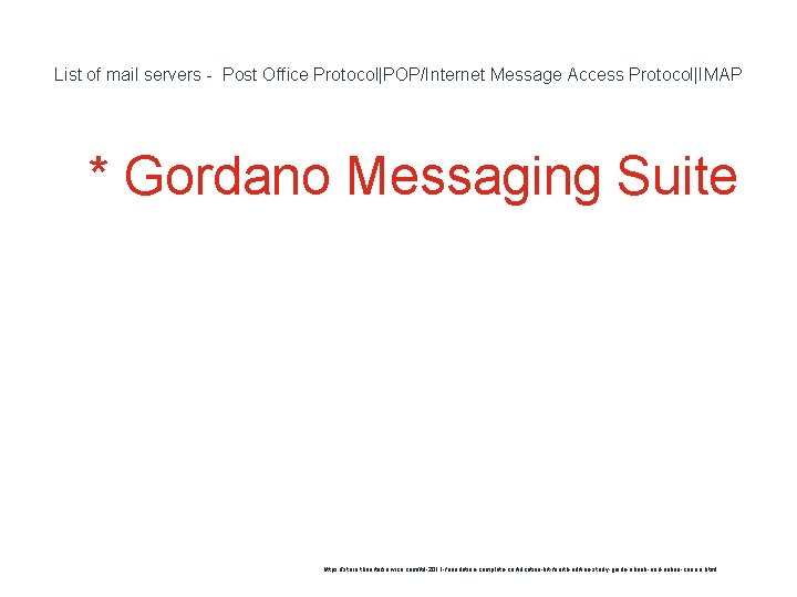 List of mail servers - Post Office Protocol|POP/Internet Message Access Protocol|IMAP 1 * Gordano