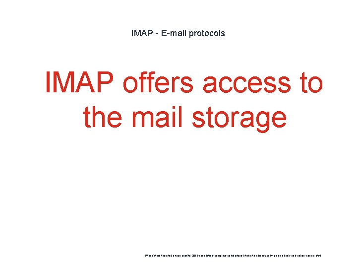 IMAP - E-mail protocols 1 IMAP offers access to the mail storage https: //store.