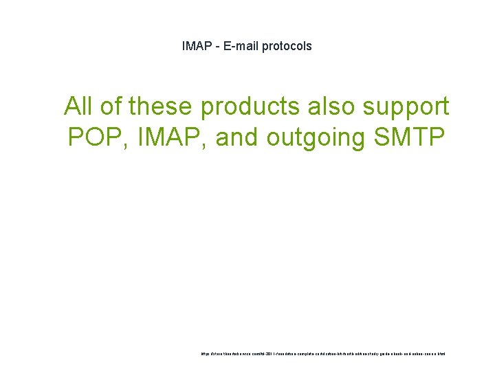 IMAP - E-mail protocols 1 All of these products also support POP, IMAP, and