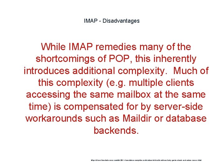 IMAP - Disadvantages While IMAP remedies many of the shortcomings of POP, this inherently