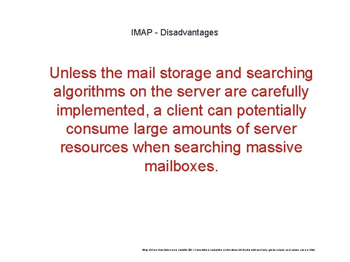 IMAP - Disadvantages 1 Unless the mail storage and searching algorithms on the server