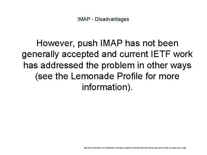 IMAP - Disadvantages However, push IMAP has not been generally accepted and current IETF