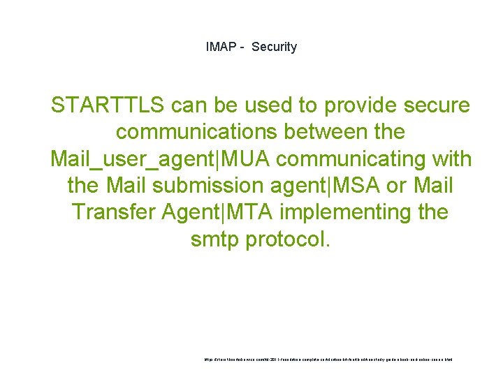 IMAP - Security 1 STARTTLS can be used to provide secure communications between the