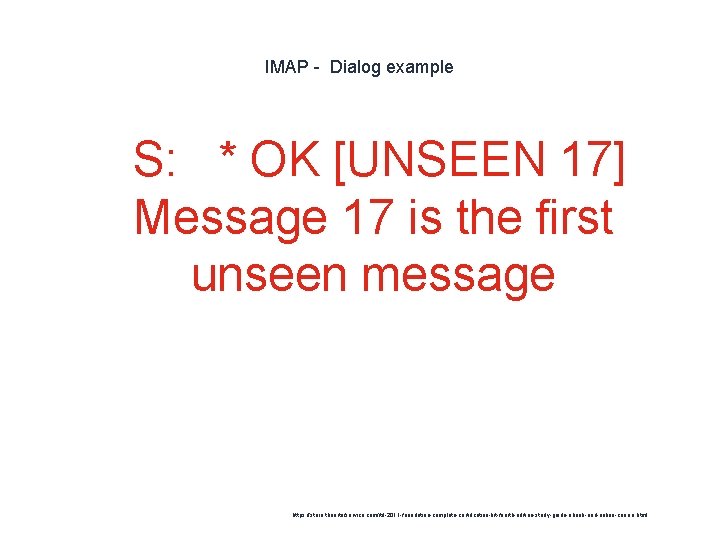 IMAP - Dialog example 1 S: * OK [UNSEEN 17] Message 17 is the