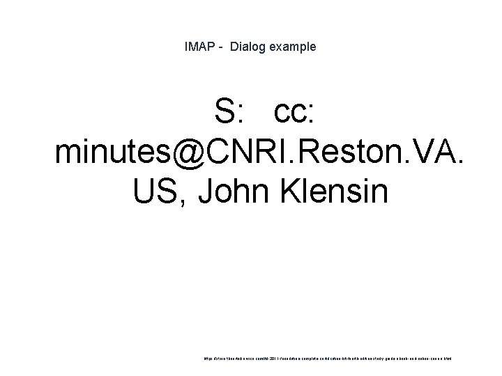 IMAP - Dialog example S: cc: minutes@CNRI. Reston. VA. US, John Klensin 1 https: