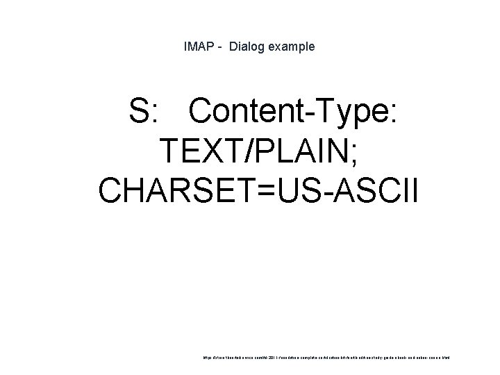 IMAP - Dialog example S: Content-Type: TEXT/PLAIN; CHARSET=US-ASCII 1 https: //store. theartofservice. com/itil-2011 -foundation-complete-certification-kit-fourth-edition-study-guide-ebook-and-online-course.