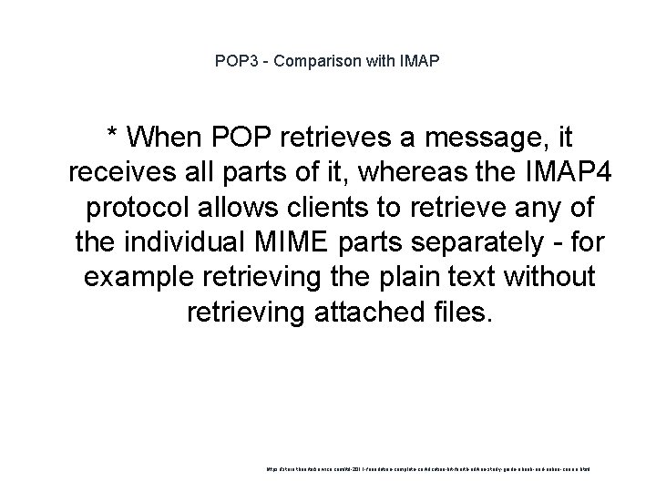 POP 3 - Comparison with IMAP * When POP retrieves a message, it receives