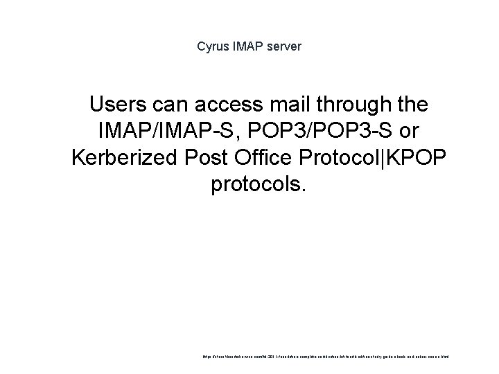 Cyrus IMAP server Users can access mail through the IMAP/IMAP-S, POP 3/POP 3 -S