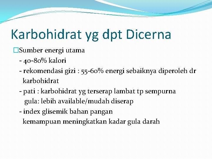 Karbohidrat yg dpt Dicerna �Sumber energi utama - 40 -80% kalori - rekomendasi gizi