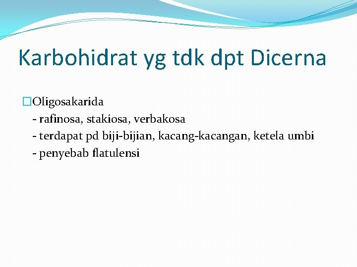 Karbohidrat yg tdk dpt Dicerna �Oligosakarida - rafinosa, stakiosa, verbakosa - terdapat pd biji-bijian,