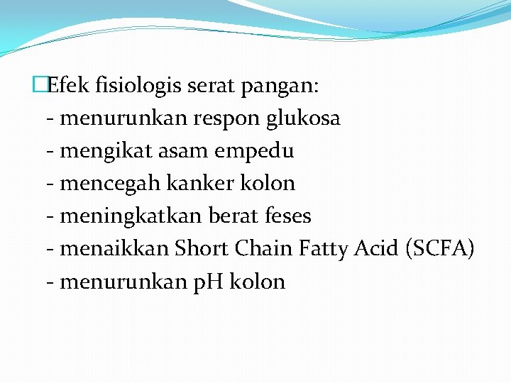�Efek fisiologis serat pangan: - menurunkan respon glukosa - mengikat asam empedu - mencegah