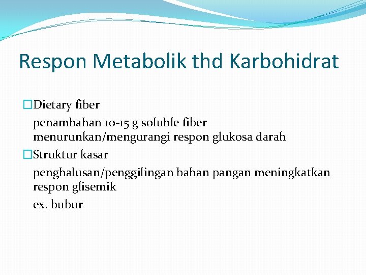 Respon Metabolik thd Karbohidrat �Dietary fiber penambahan 10 -15 g soluble fiber menurunkan/mengurangi respon